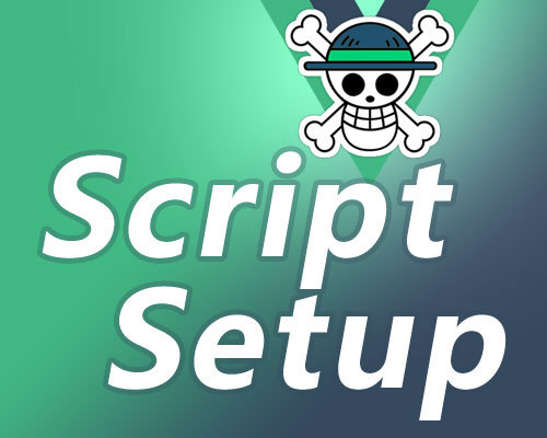 聊一聊Vue3.0的script-setup 以及全新的props/emits专属API